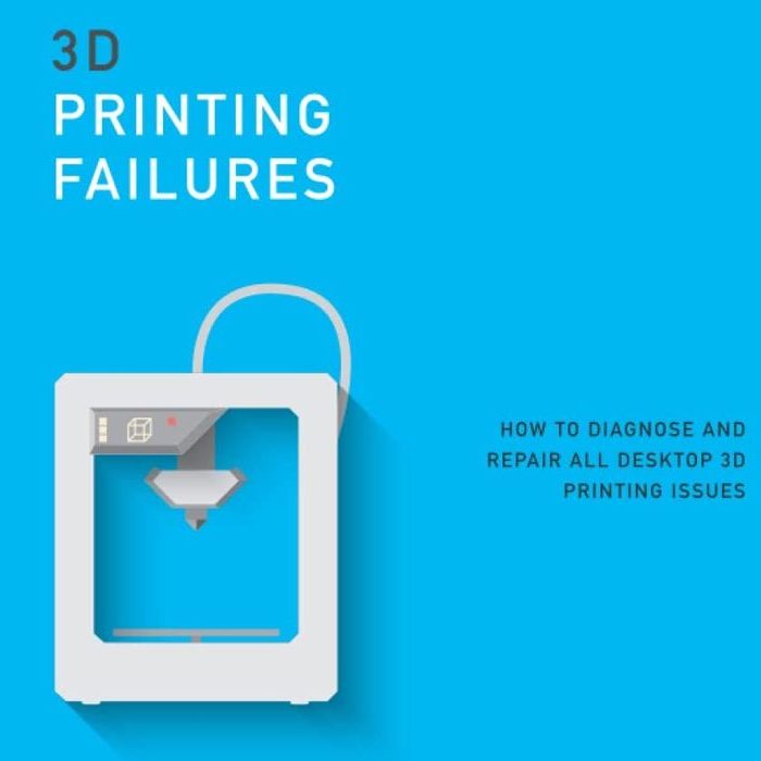 Book of the Week: 3D Printing Failures: How to Diagnose and Repair ALL Desktop 3D Printing Issues